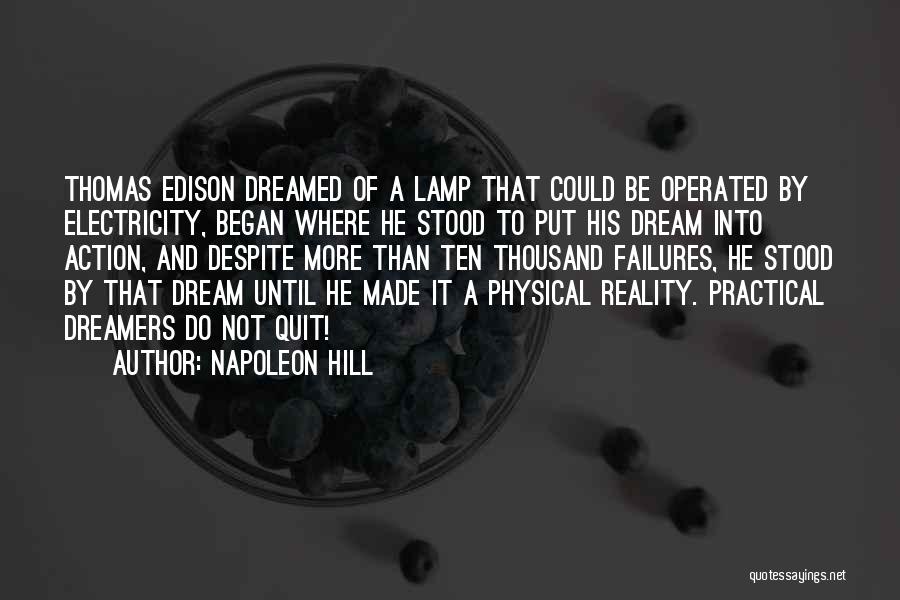 Napoleon Hill Quotes: Thomas Edison Dreamed Of A Lamp That Could Be Operated By Electricity, Began Where He Stood To Put His Dream