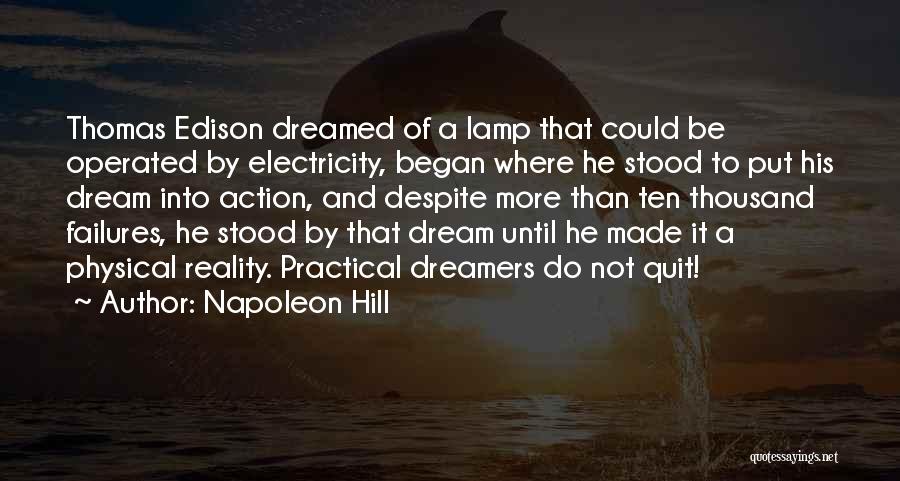 Napoleon Hill Quotes: Thomas Edison Dreamed Of A Lamp That Could Be Operated By Electricity, Began Where He Stood To Put His Dream