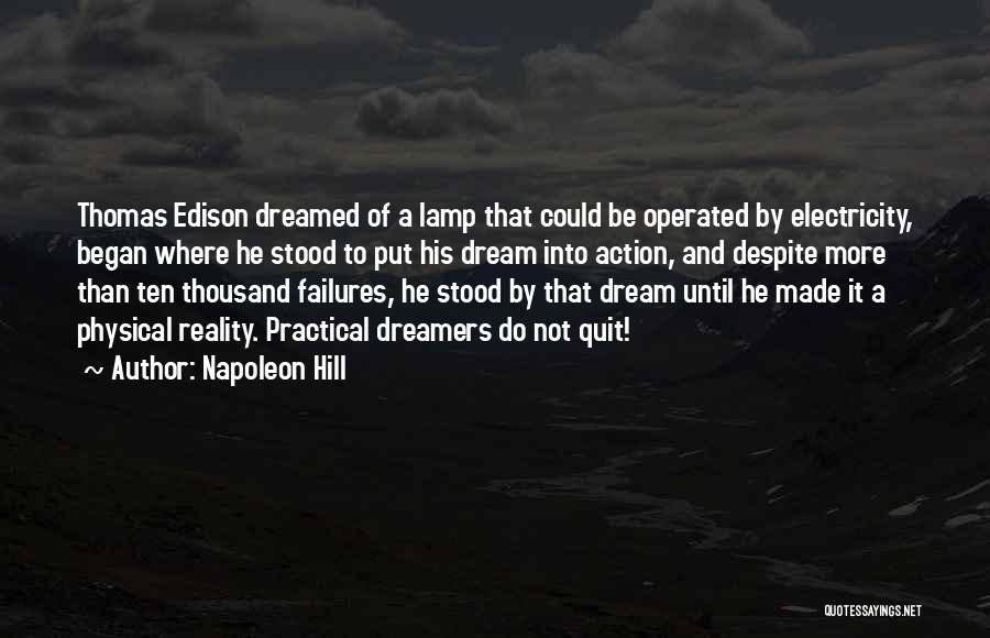 Napoleon Hill Quotes: Thomas Edison Dreamed Of A Lamp That Could Be Operated By Electricity, Began Where He Stood To Put His Dream