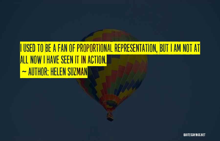 Helen Suzman Quotes: I Used To Be A Fan Of Proportional Representation, But I Am Not At All Now I Have Seen It