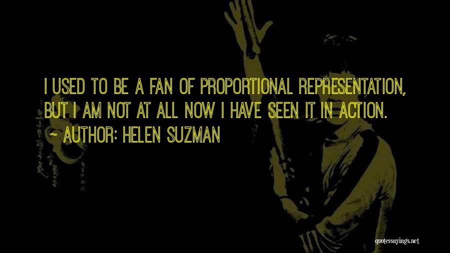 Helen Suzman Quotes: I Used To Be A Fan Of Proportional Representation, But I Am Not At All Now I Have Seen It