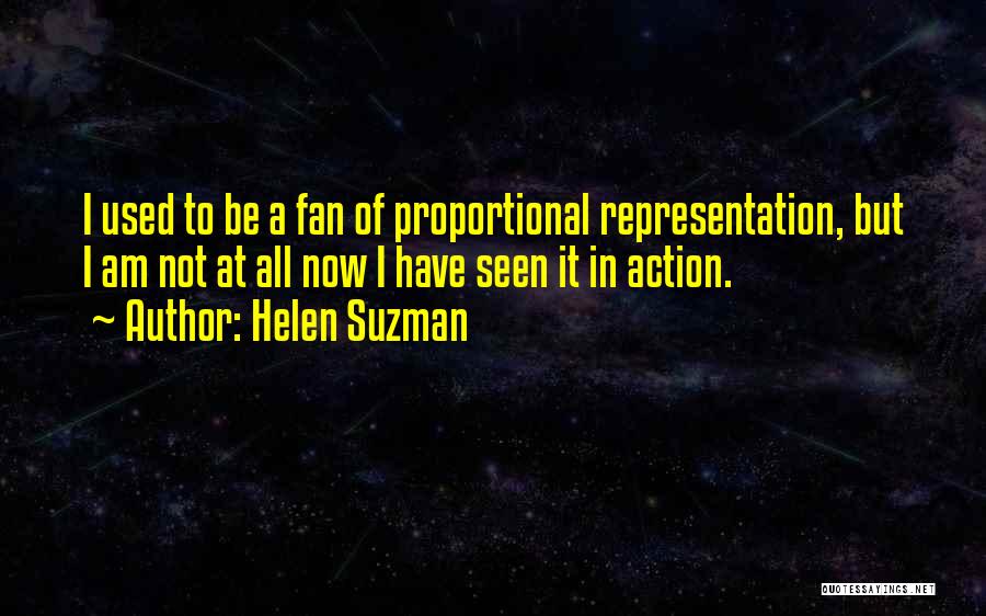 Helen Suzman Quotes: I Used To Be A Fan Of Proportional Representation, But I Am Not At All Now I Have Seen It