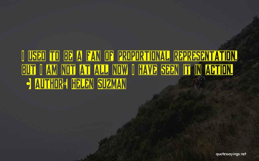 Helen Suzman Quotes: I Used To Be A Fan Of Proportional Representation, But I Am Not At All Now I Have Seen It