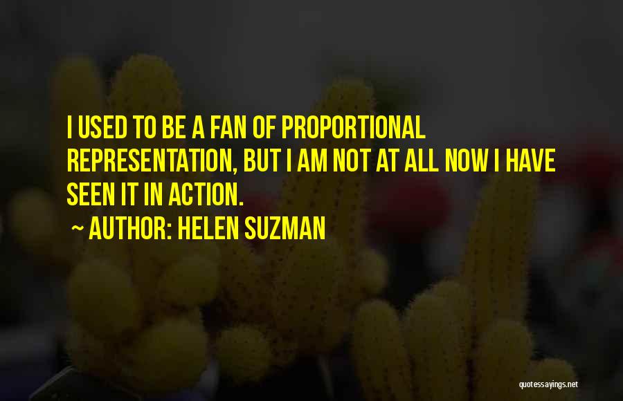 Helen Suzman Quotes: I Used To Be A Fan Of Proportional Representation, But I Am Not At All Now I Have Seen It