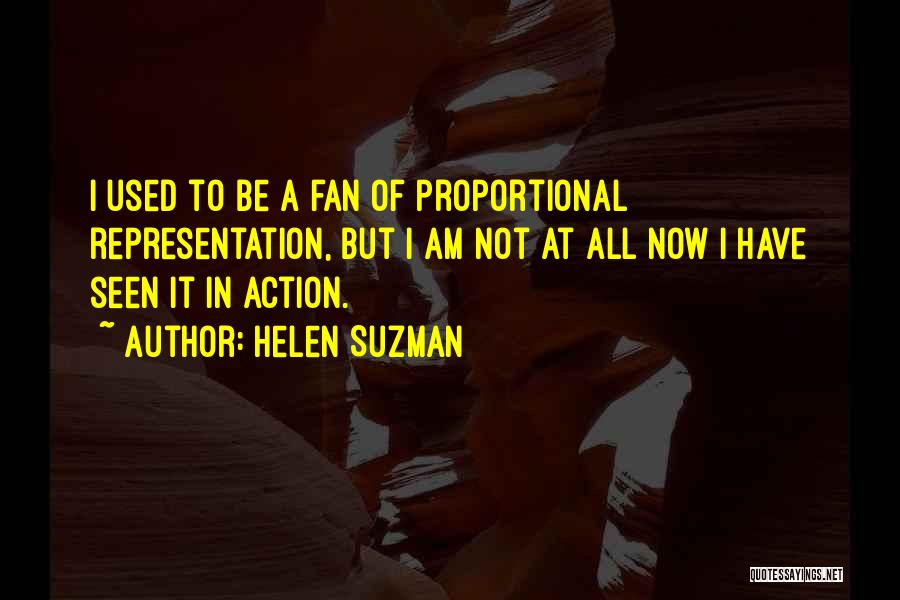 Helen Suzman Quotes: I Used To Be A Fan Of Proportional Representation, But I Am Not At All Now I Have Seen It