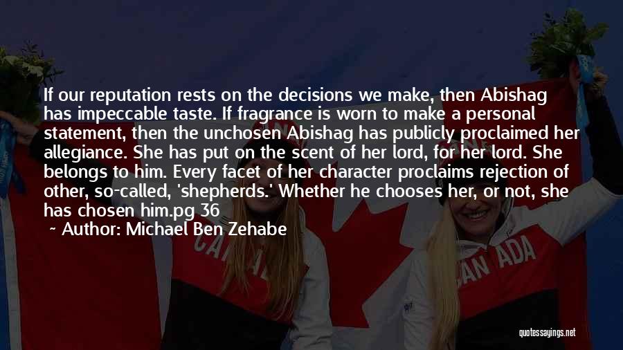 Michael Ben Zehabe Quotes: If Our Reputation Rests On The Decisions We Make, Then Abishag Has Impeccable Taste. If Fragrance Is Worn To Make