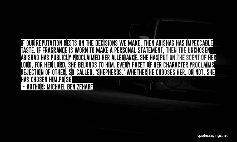 Michael Ben Zehabe Quotes: If Our Reputation Rests On The Decisions We Make, Then Abishag Has Impeccable Taste. If Fragrance Is Worn To Make