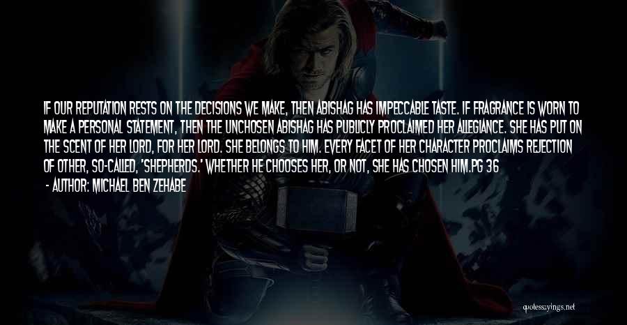 Michael Ben Zehabe Quotes: If Our Reputation Rests On The Decisions We Make, Then Abishag Has Impeccable Taste. If Fragrance Is Worn To Make