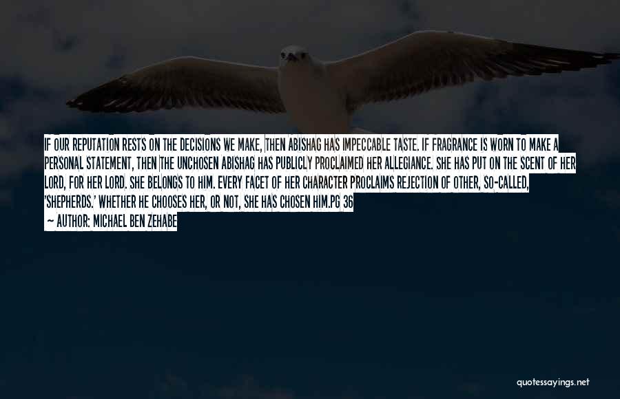 Michael Ben Zehabe Quotes: If Our Reputation Rests On The Decisions We Make, Then Abishag Has Impeccable Taste. If Fragrance Is Worn To Make