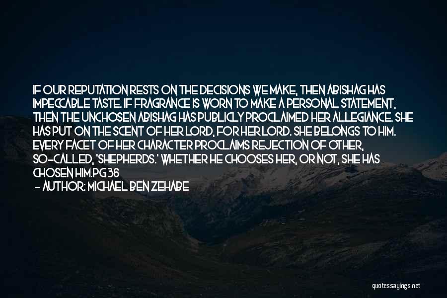 Michael Ben Zehabe Quotes: If Our Reputation Rests On The Decisions We Make, Then Abishag Has Impeccable Taste. If Fragrance Is Worn To Make