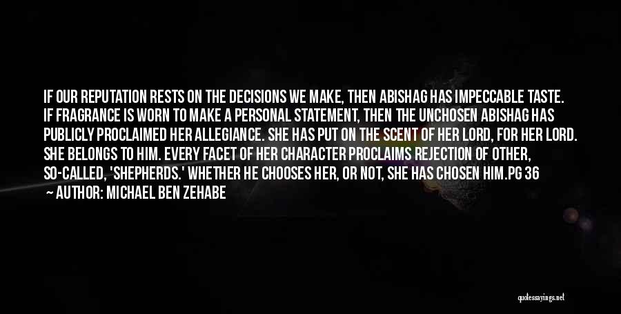 Michael Ben Zehabe Quotes: If Our Reputation Rests On The Decisions We Make, Then Abishag Has Impeccable Taste. If Fragrance Is Worn To Make