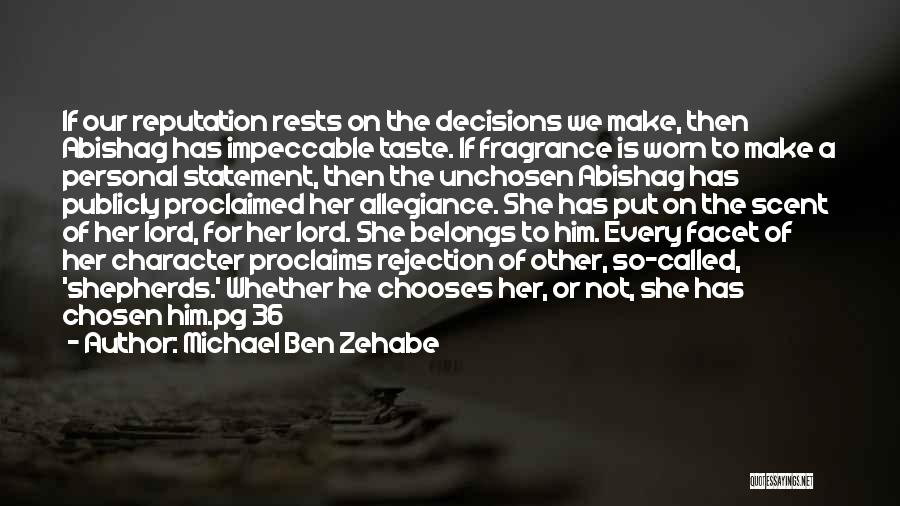 Michael Ben Zehabe Quotes: If Our Reputation Rests On The Decisions We Make, Then Abishag Has Impeccable Taste. If Fragrance Is Worn To Make