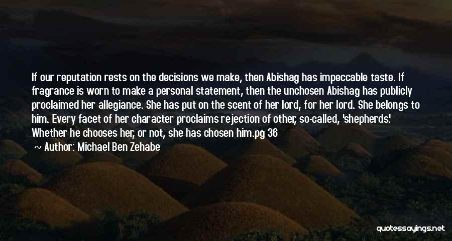 Michael Ben Zehabe Quotes: If Our Reputation Rests On The Decisions We Make, Then Abishag Has Impeccable Taste. If Fragrance Is Worn To Make