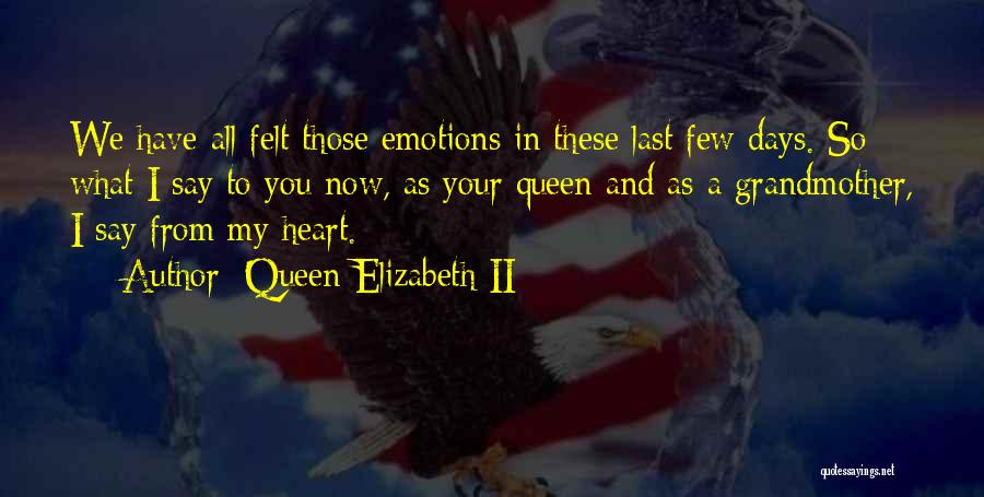 Queen Elizabeth II Quotes: We Have All Felt Those Emotions In These Last Few Days. So What I Say To You Now, As Your
