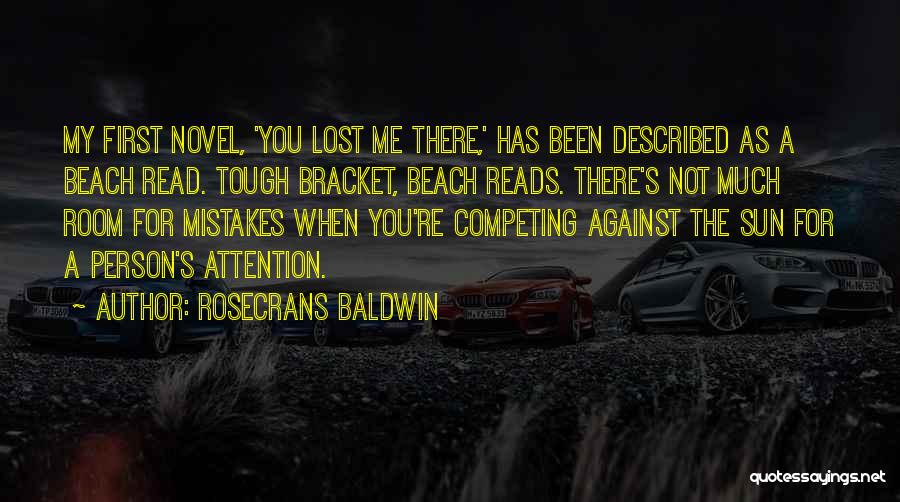 Rosecrans Baldwin Quotes: My First Novel, 'you Lost Me There,' Has Been Described As A Beach Read. Tough Bracket, Beach Reads. There's Not