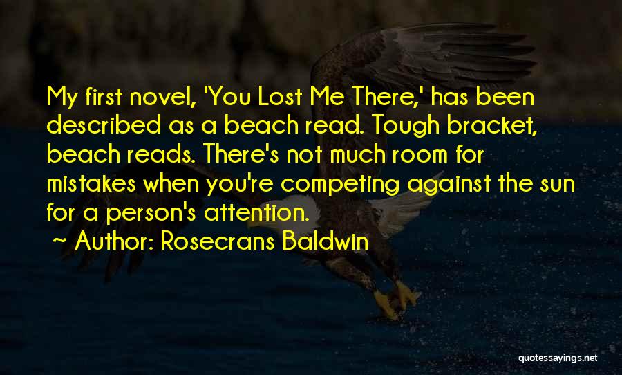 Rosecrans Baldwin Quotes: My First Novel, 'you Lost Me There,' Has Been Described As A Beach Read. Tough Bracket, Beach Reads. There's Not