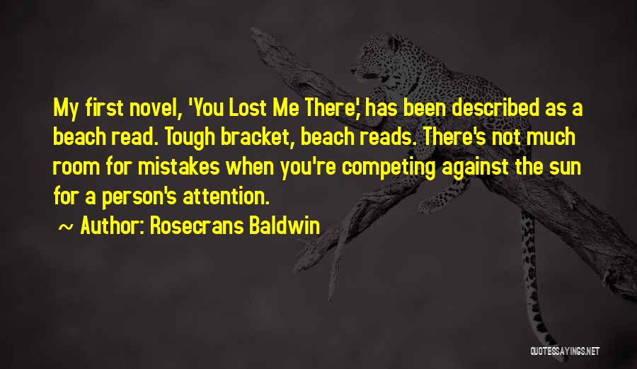 Rosecrans Baldwin Quotes: My First Novel, 'you Lost Me There,' Has Been Described As A Beach Read. Tough Bracket, Beach Reads. There's Not