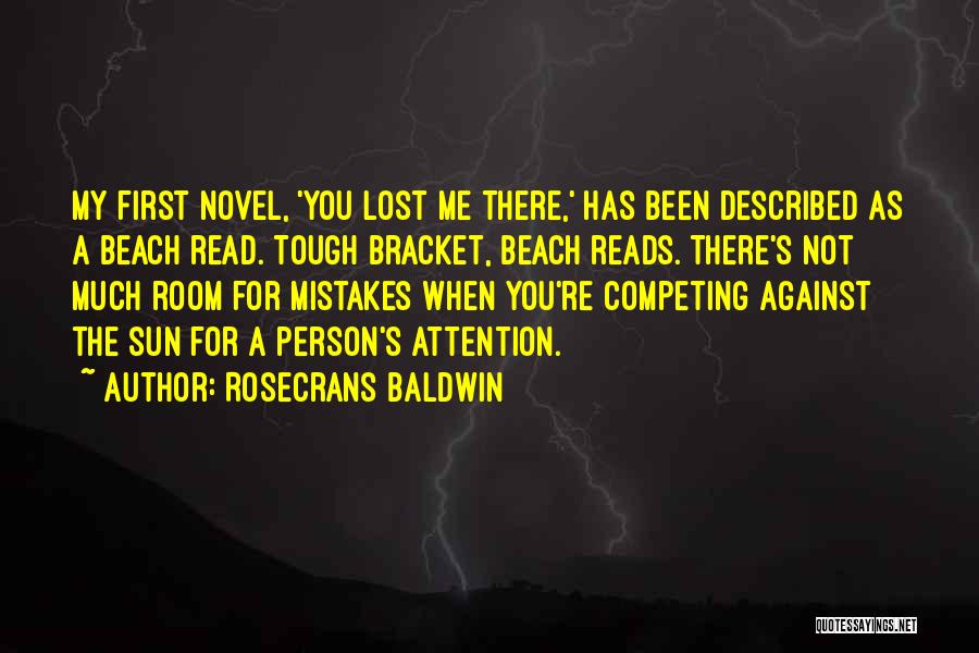 Rosecrans Baldwin Quotes: My First Novel, 'you Lost Me There,' Has Been Described As A Beach Read. Tough Bracket, Beach Reads. There's Not