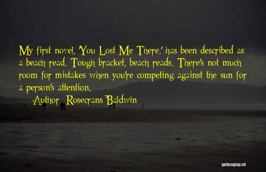 Rosecrans Baldwin Quotes: My First Novel, 'you Lost Me There,' Has Been Described As A Beach Read. Tough Bracket, Beach Reads. There's Not