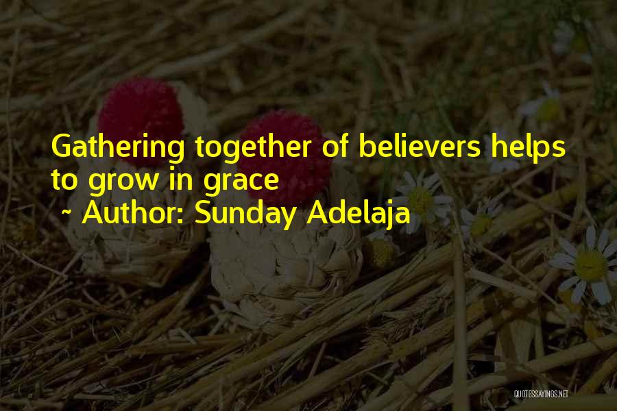 Sunday Adelaja Quotes: Gathering Together Of Believers Helps To Grow In Grace