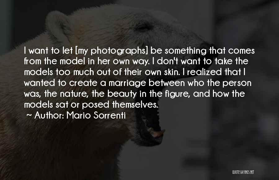 Mario Sorrenti Quotes: I Want To Let [my Photographs] Be Something That Comes From The Model In Her Own Way. I Don't Want