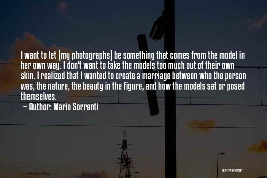 Mario Sorrenti Quotes: I Want To Let [my Photographs] Be Something That Comes From The Model In Her Own Way. I Don't Want