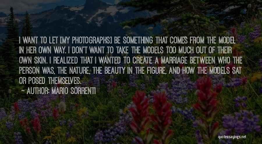 Mario Sorrenti Quotes: I Want To Let [my Photographs] Be Something That Comes From The Model In Her Own Way. I Don't Want