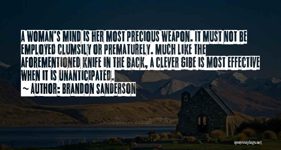 Brandon Sanderson Quotes: A Woman's Mind Is Her Most Precious Weapon. It Must Not Be Employed Clumsily Or Prematurely. Much Like The Aforementioned