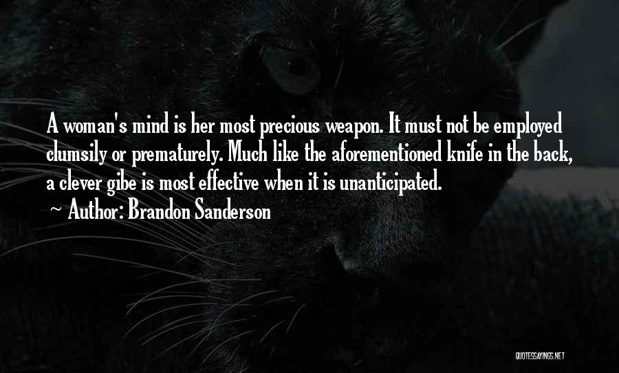 Brandon Sanderson Quotes: A Woman's Mind Is Her Most Precious Weapon. It Must Not Be Employed Clumsily Or Prematurely. Much Like The Aforementioned