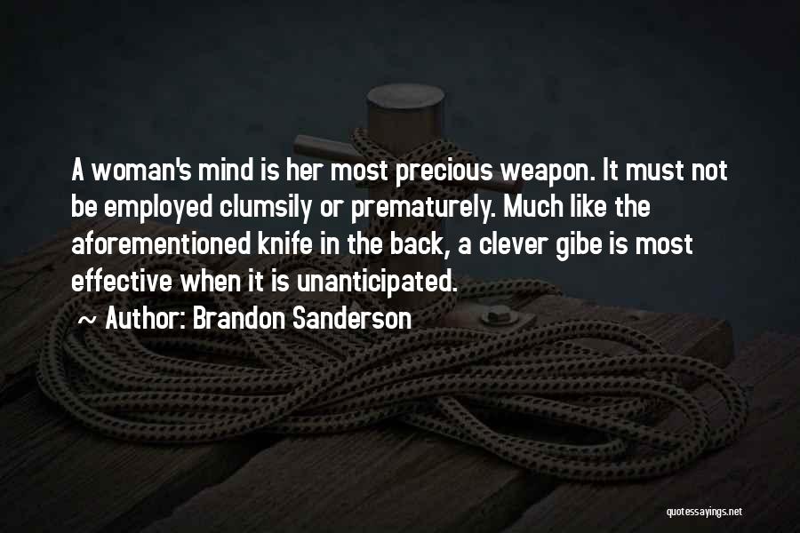 Brandon Sanderson Quotes: A Woman's Mind Is Her Most Precious Weapon. It Must Not Be Employed Clumsily Or Prematurely. Much Like The Aforementioned