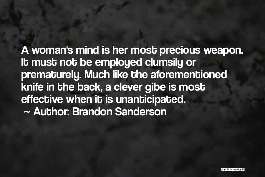 Brandon Sanderson Quotes: A Woman's Mind Is Her Most Precious Weapon. It Must Not Be Employed Clumsily Or Prematurely. Much Like The Aforementioned