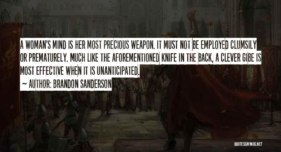 Brandon Sanderson Quotes: A Woman's Mind Is Her Most Precious Weapon. It Must Not Be Employed Clumsily Or Prematurely. Much Like The Aforementioned