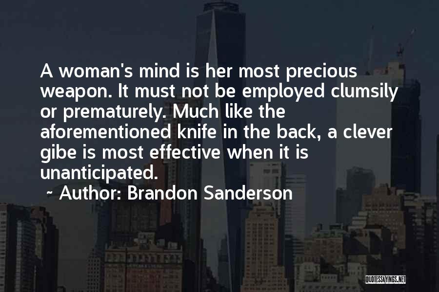 Brandon Sanderson Quotes: A Woman's Mind Is Her Most Precious Weapon. It Must Not Be Employed Clumsily Or Prematurely. Much Like The Aforementioned