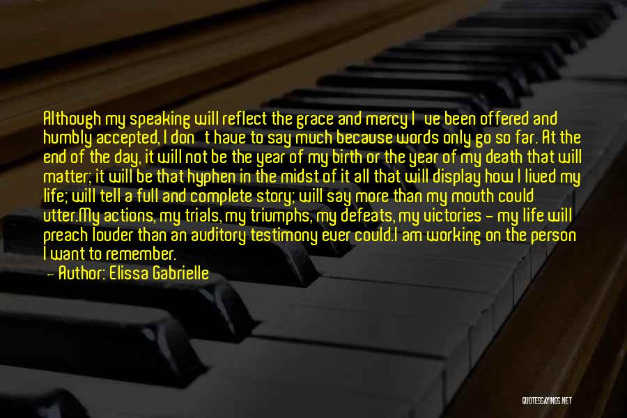Elissa Gabrielle Quotes: Although My Speaking Will Reflect The Grace And Mercy I've Been Offered And Humbly Accepted, I Don't Have To Say
