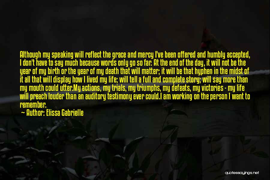 Elissa Gabrielle Quotes: Although My Speaking Will Reflect The Grace And Mercy I've Been Offered And Humbly Accepted, I Don't Have To Say