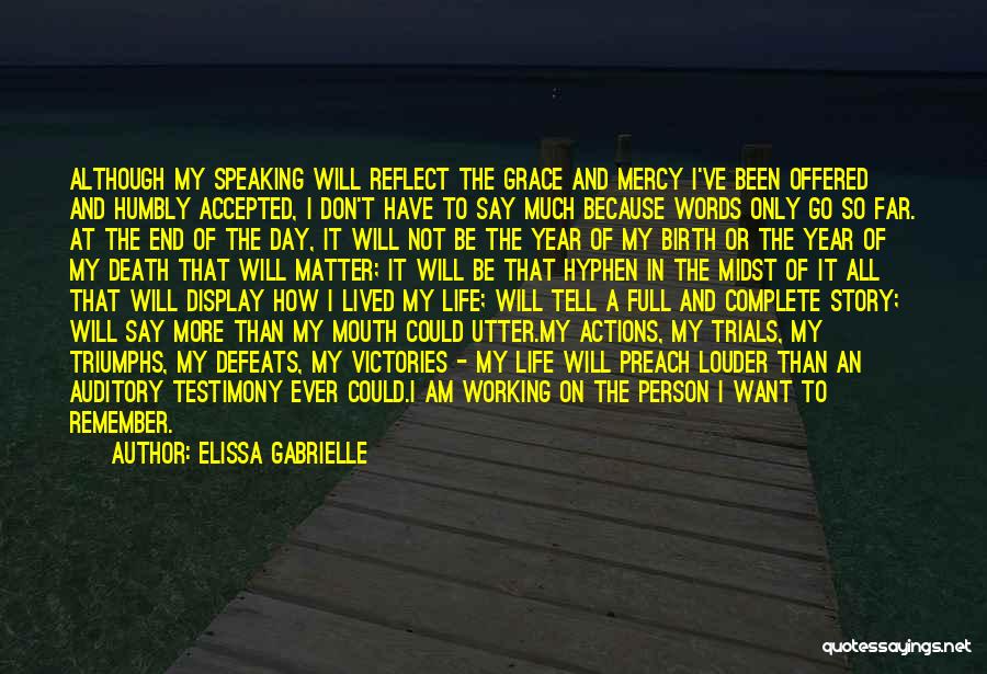 Elissa Gabrielle Quotes: Although My Speaking Will Reflect The Grace And Mercy I've Been Offered And Humbly Accepted, I Don't Have To Say