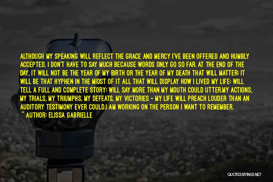 Elissa Gabrielle Quotes: Although My Speaking Will Reflect The Grace And Mercy I've Been Offered And Humbly Accepted, I Don't Have To Say