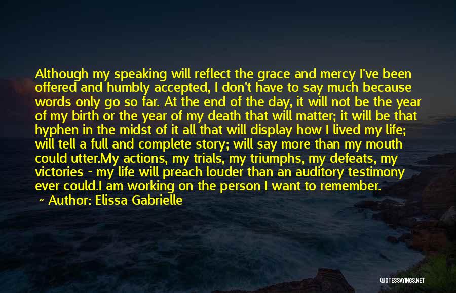 Elissa Gabrielle Quotes: Although My Speaking Will Reflect The Grace And Mercy I've Been Offered And Humbly Accepted, I Don't Have To Say