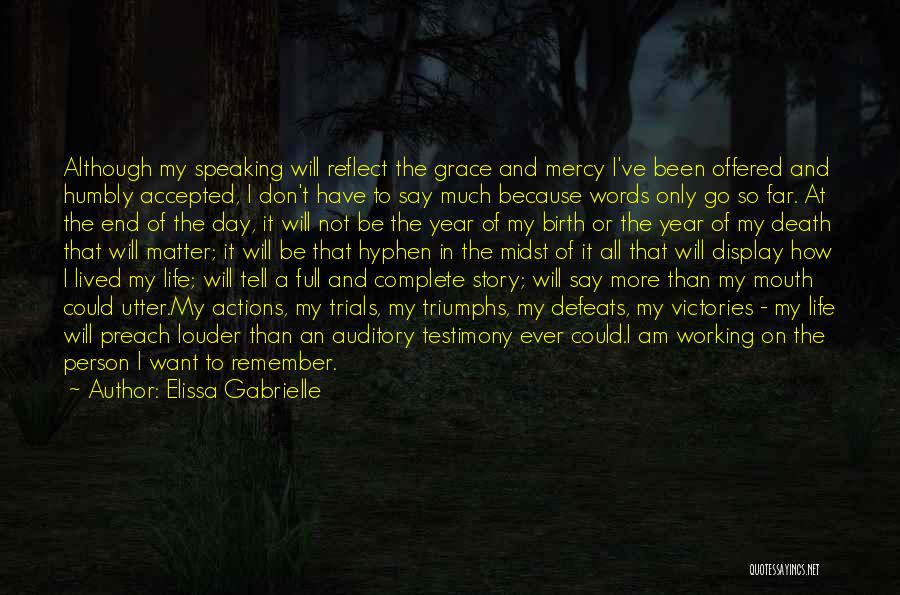 Elissa Gabrielle Quotes: Although My Speaking Will Reflect The Grace And Mercy I've Been Offered And Humbly Accepted, I Don't Have To Say