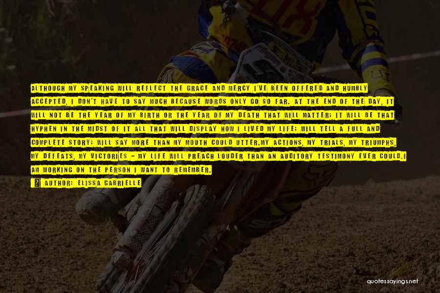 Elissa Gabrielle Quotes: Although My Speaking Will Reflect The Grace And Mercy I've Been Offered And Humbly Accepted, I Don't Have To Say