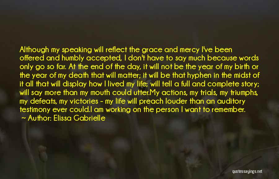 Elissa Gabrielle Quotes: Although My Speaking Will Reflect The Grace And Mercy I've Been Offered And Humbly Accepted, I Don't Have To Say