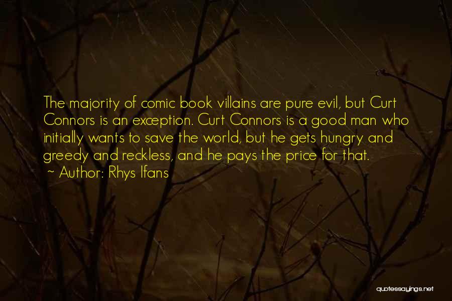 Rhys Ifans Quotes: The Majority Of Comic Book Villains Are Pure Evil, But Curt Connors Is An Exception. Curt Connors Is A Good