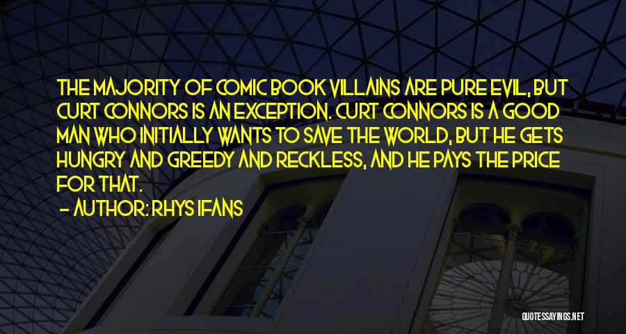 Rhys Ifans Quotes: The Majority Of Comic Book Villains Are Pure Evil, But Curt Connors Is An Exception. Curt Connors Is A Good