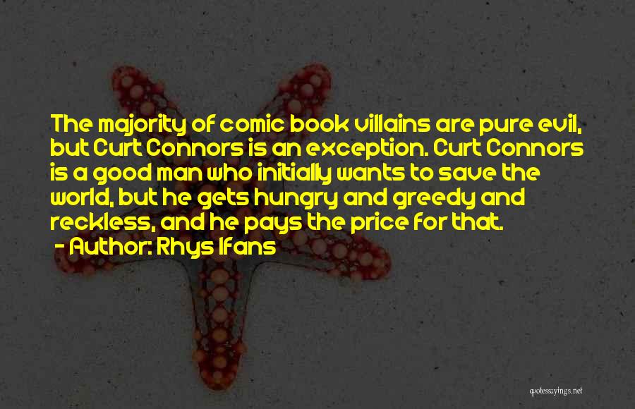 Rhys Ifans Quotes: The Majority Of Comic Book Villains Are Pure Evil, But Curt Connors Is An Exception. Curt Connors Is A Good