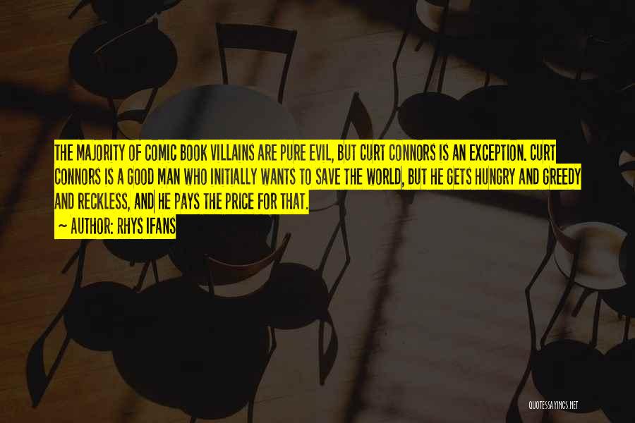 Rhys Ifans Quotes: The Majority Of Comic Book Villains Are Pure Evil, But Curt Connors Is An Exception. Curt Connors Is A Good