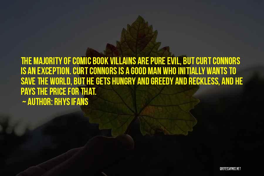 Rhys Ifans Quotes: The Majority Of Comic Book Villains Are Pure Evil, But Curt Connors Is An Exception. Curt Connors Is A Good