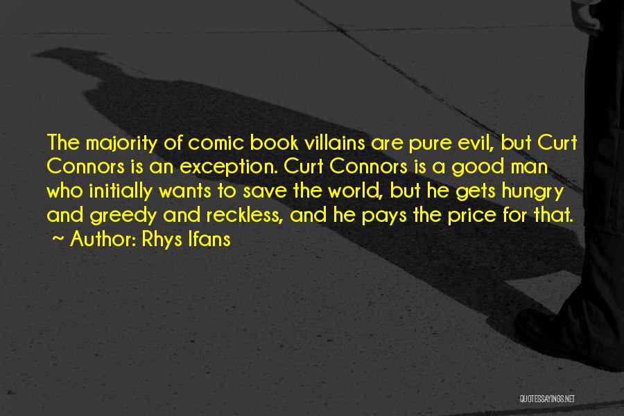 Rhys Ifans Quotes: The Majority Of Comic Book Villains Are Pure Evil, But Curt Connors Is An Exception. Curt Connors Is A Good