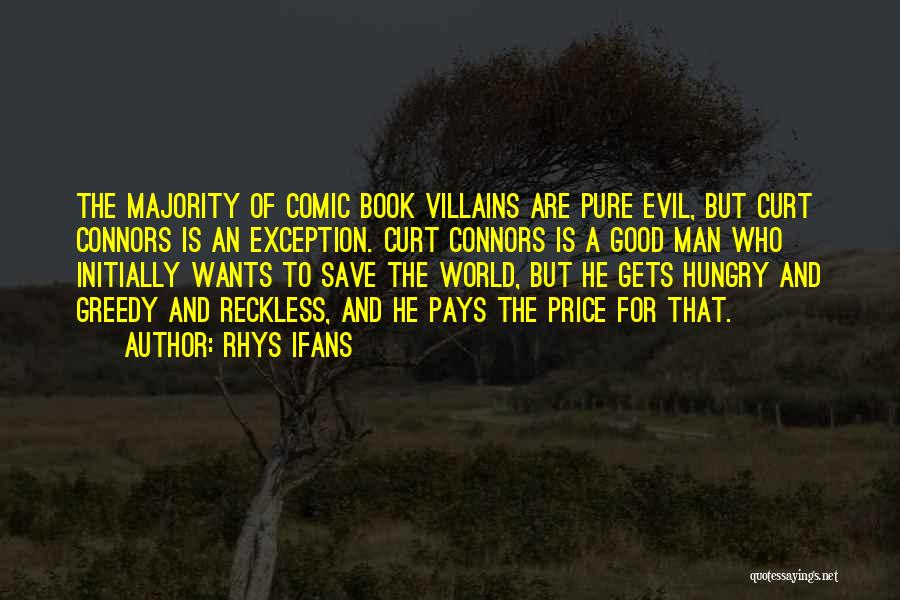 Rhys Ifans Quotes: The Majority Of Comic Book Villains Are Pure Evil, But Curt Connors Is An Exception. Curt Connors Is A Good