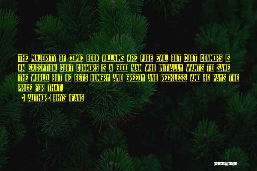 Rhys Ifans Quotes: The Majority Of Comic Book Villains Are Pure Evil, But Curt Connors Is An Exception. Curt Connors Is A Good