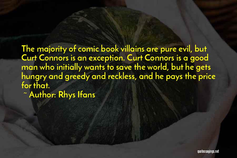 Rhys Ifans Quotes: The Majority Of Comic Book Villains Are Pure Evil, But Curt Connors Is An Exception. Curt Connors Is A Good